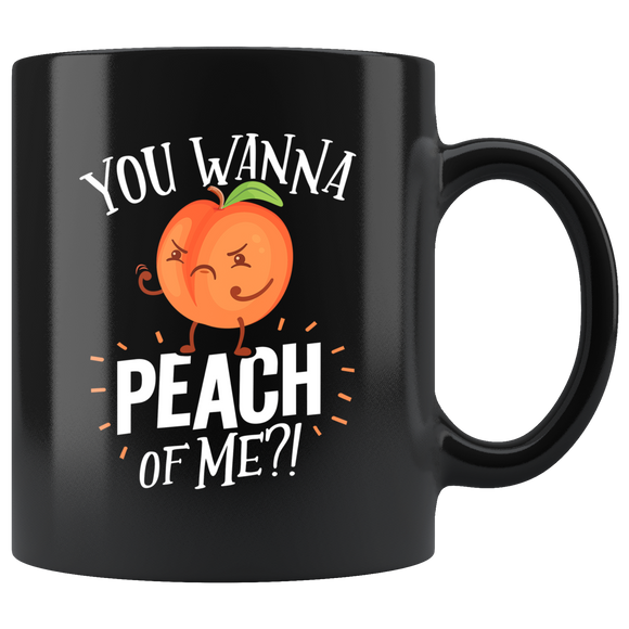You Wanna Peach Of Me?! - 11oz Black Mug - FP30B-11oz