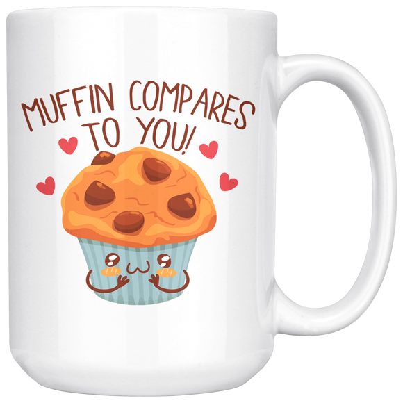 Muffin Compares To You! - 15oz White Mug - FP75B-15oz