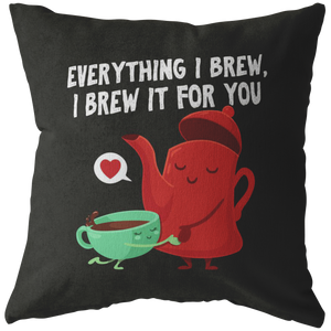 Everything I Brew I Brew It For You - Throw Pillow - FP41W-THP