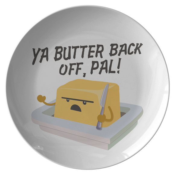 Ya Butter Back Off, Pal - Dinner Plate - FP03W-PL