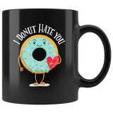 I Donut Hate You - 11oz Black Mug - FP25B-11oz