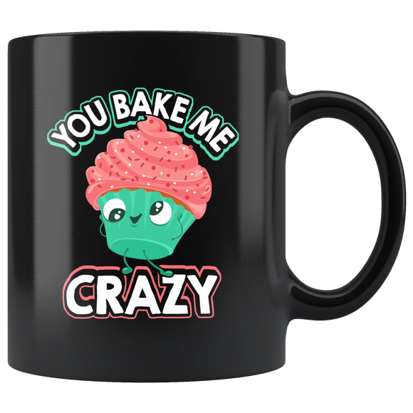 You Bake Me Crazy - 11oz Black Mug - FP21B-11oz