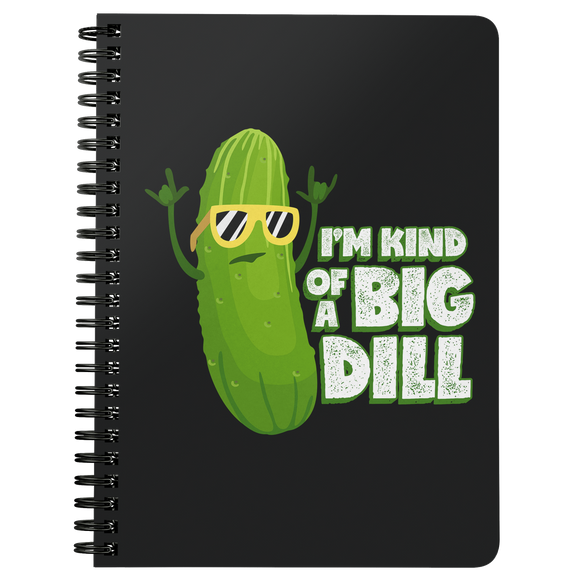 I'm Kind of a Big Dill - Spiral Notebook - FP23B-NB