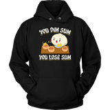 You Dim Sum You Lose Some - Adult Shirt, Long Sleeve and Hoodie - FP49B-APAD