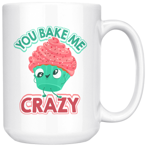 You Bake Me Crazy - 15oz White Mug - FP21B-15oz