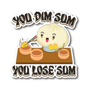 You Dim Sum You Lose Some - Die Cut Sticker - FP49B-ST