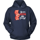 You're Bacon Me Crazy - Adult Shirt, Long Sleeve and Hoodie - FP48B-APAD