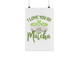 I Love You So Matcha - White Poster - FP38B-WPT