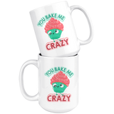 You Bake Me Crazy - 15oz White Mug - FP21B-15oz