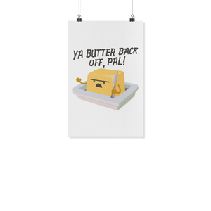 Ya Butter Back Off, Pal - White Poster - FP03B-WPT