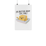 Ya Butter Back Off, Pal - White Poster - FP03B-WPT