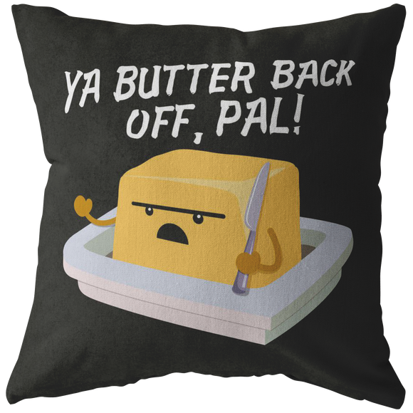 Ya Butter Back Off, Pal - Throw Pillow - FP03W-THP