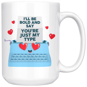 I'll Be Bold and Say You're Just My Type - 15oz White Mug - FP79B-15oz