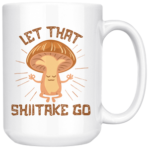 Let That Shiitake Go - 15oz White Mug - FP62W-15oz