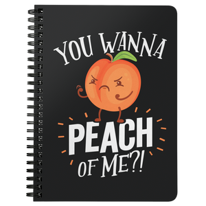 You Wanna Peach of Me - Spiral Notebook - FP30B-NB
