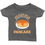 As Flat as a Pancake - Youth, Toddler, Infant and Baby Apparel - TR18B-APKD