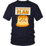 I'm Your Biggest Flan - Adult Shirt, Long Sleeve and Hoodie - FP24B-APAD