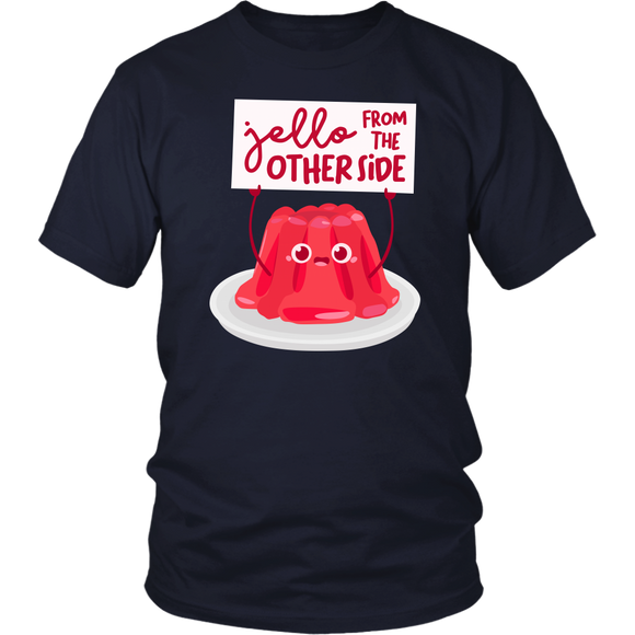 Jello From the Other Side - Adult Shirt, Long Sleeve and Hoodie - FP08B-APAD