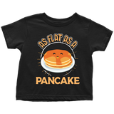 As Flat as a Pancake - Youth, Toddler, Infant and Baby Apparel - TR18B-APKD