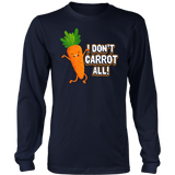 I Don't Carrot All - Adult Shirt, Long Sleeve and Hoodie - FP50B-APAD