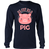 As Fat as a Pig - Adult Shirt, Long Sleeve and Hoodie - TR22B-APAD