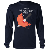 This is the Wurst Day Ever - Adult Shirt, Long Sleeve and Hoodie - FP18B-APAD