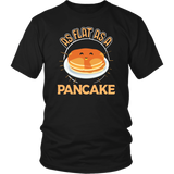 As Flat as a Pancake - Adult Shirt, Long Sleeve and Hoodie - TR18B-APAD