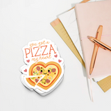 You Got a Pizza My Heart - Die Cut Sticker - FP16W-ST