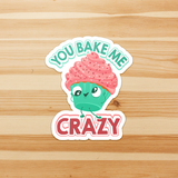 You Bake Me Crazy - Die Cut Sticker - FP21B-ST