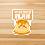 I'm Your Biggest Flan - Die Cut Sticker - FP24B-ST