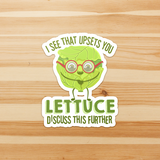 I See That Upsets You Lettuce Discuss This Further - Die Cut Sticker - FP26B-ST