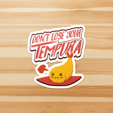 Don't Lose Your Tempura - Die Cut Sticker - FP27B-ST