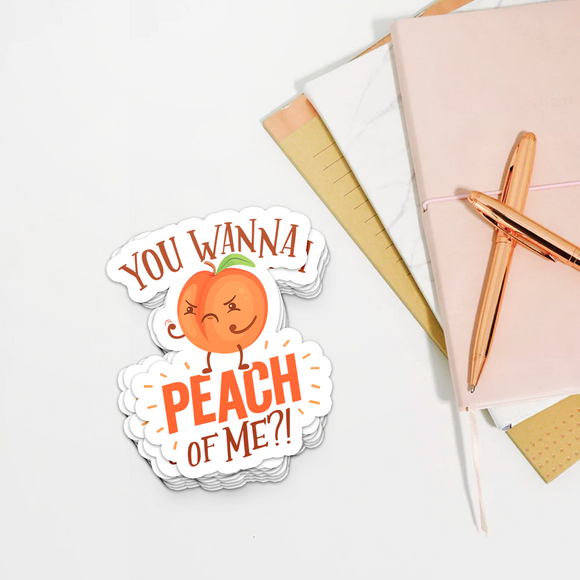 You Wanna Peach of Me - Die Cut Sticker - FP30B-ST