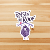 Raisin The Roof - Die Cut Sticker - FP35B-ST