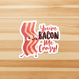 You're Bacon Me Crazy - Die Cut Sticker - FP48B-ST