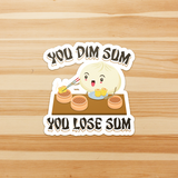 You Dim Sum You Lose Some - Die Cut Sticker - FP49B-ST