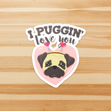 I Puggin' Love You - Die Cut Sticker - FP69W-ST