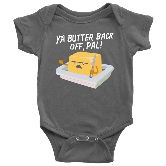 Ya Butter Back Off, Pal - Youth, Toddler, Infant and Baby Apparel - FP03B-APKD