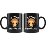 Let That Shiitake Go - 11oz Black Mug - FP62B-11oz
