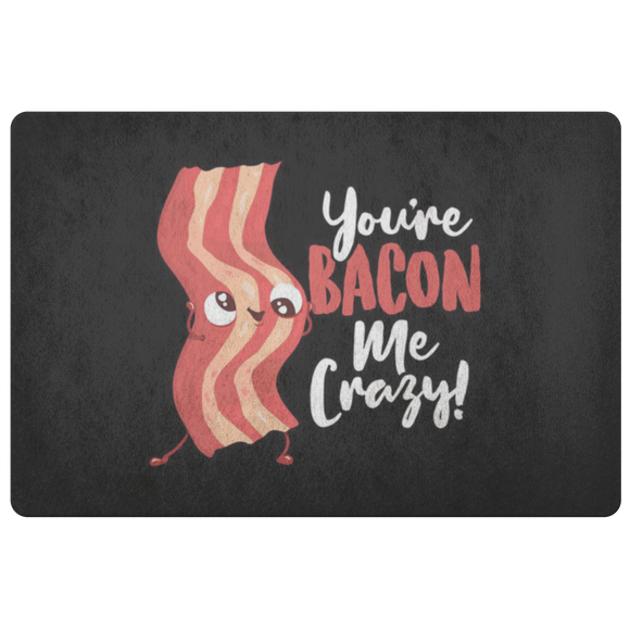 You're Bacon Me Crazy - Doormat - FP48W-DRM