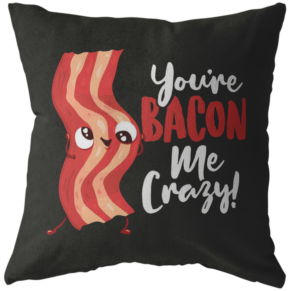 You're Bacon Me Crazy - Throw Pillow - FP48W-THP