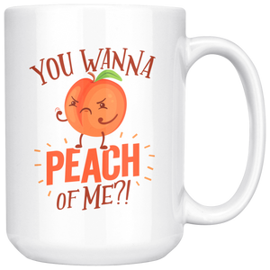 You Wanna Peach of Me - 15oz White Mug - FP30B-15oz