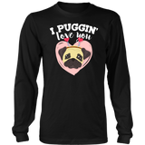 I Puggin' Love You - Adult Shirt, Long Sleeve and Hoodie - FP69B-AP