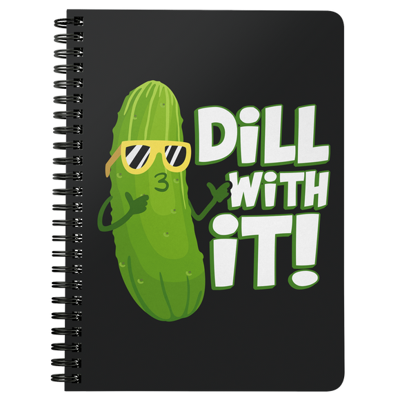 Dill With It - Spiral Notebook - FP05B-NB