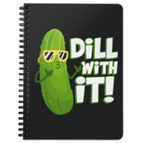 Dill With It - Spiral Notebook - FP05B-NB