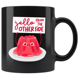 Jello From the Other Side - 11oz Black Mug - FP08B-11oz