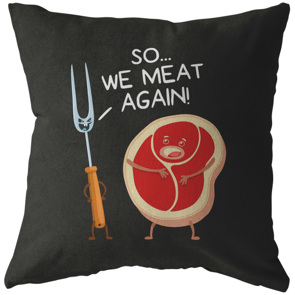 So We Meat Again - Throw Pillow - FP56W-THP