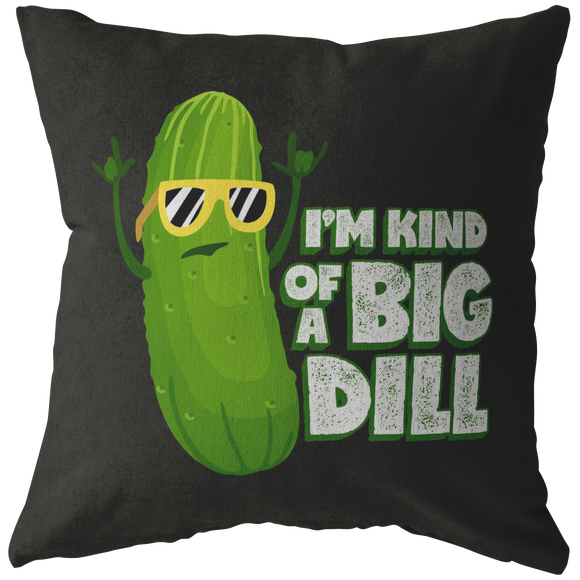 I'm Kind of a Big Dill - Throw Pillow - FP23W-THP