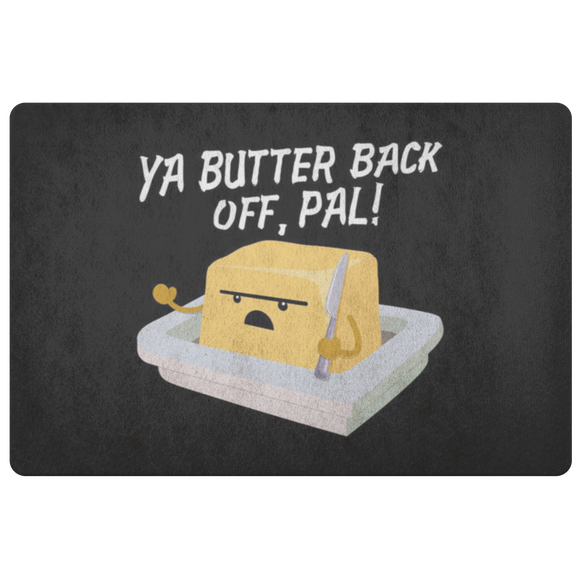 Ya Butter Back Off, Pal - Doormat - FP03W-DRM