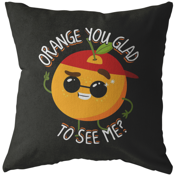 Orange You Glad to See Me - Throw Pillow - FP14W-THP